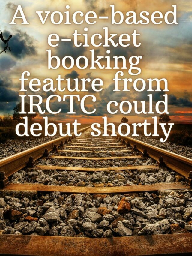 IRCTC will launch a voice-based E-Ticketing feature shortly
